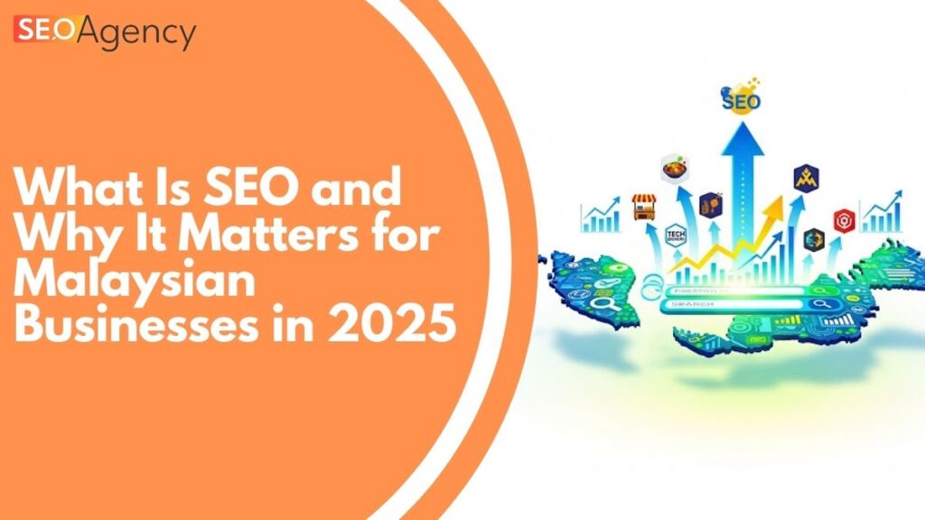 what-Is-SEO-and-Why-It-Matters-for-Malaysian-Businesses-in-2025